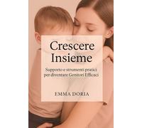 Crescere insieme: Supporto e strumenti pratici per diventare genitori efficaci
