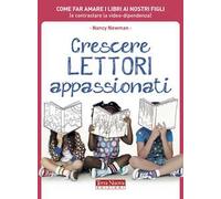 Crescere lettori appassionati. Come far amare i libri ai nostri figli (e contrastare la video-dipendenza)