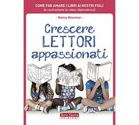 Crescere lettori appassionati. Come far amare i libri ai nostri figli (e contrastare la video-dipendenza)
