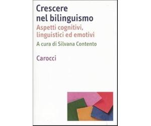 Crescere nel bilinguismo. Aspetti cognitivi, linguistici ed emotivi