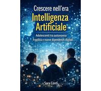 Crescere nell’era dell’Intelligenza Artificiale: Adolescenti tra autonomia, fragilità e nuove dipendenze digitali