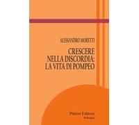 Crescere nella discordia: la vita di Pompeo