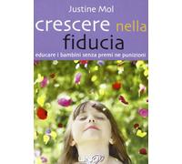 Crescere nella fiducia. Educare i bambini senza premi né punizioni