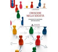 Crescere nella società. Lineamenti di sociologia dell’educazione