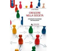 Crescere nella società. Lineamenti di sociologia dell'educazione
