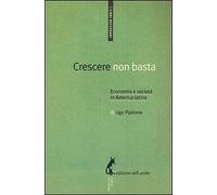 Crescere non basta. Economia e società in America Latina di Ugo Pipitone, 2012,