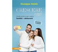 Crescere oggi. Guida pratica per capire bambini e adolescenti