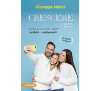 Crescere oggi. Guida pratica per capire bambini e adolescenti