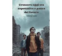 Crescere oggi tra aspettative e paura del futuro
