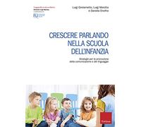 Crescere parlando nella scuola dell'infanzia. Strategie per la promozione della comunicazione e del linguaggio