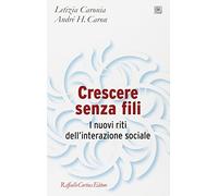 Crescere senza fili. I nuovi riti dell'interazione sociale