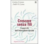 Crescere senza fili. I nuovi riti dell'interazione sociale