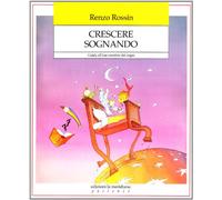 Crescere sognando. Guida all'uso creativo dei sogni