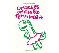 Crescere un figlio femminista. Manuale di educazione antisessista per figl...