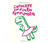 Crescere un figlio femminista. Manuale di educazione antisessista per figli maschi