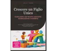 Crescere un Figlio Unico: Guida pratica per favorire autonomia, socializzazione e autostima