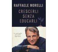 Crescerli senza educarli. Le antiregole per avere figli felici