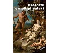 Crescete e moltiplicatevi. Un'antologia iconoclasta