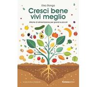 Cresci bene, vivi meglio. Atlante di alimentazione per grandi e piccoli