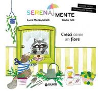 Cresci come un fiore. SerenaMente. Ediz. a colori