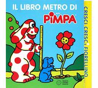 Cresci, cresci fiorellino. Il libro metro di Pimpa. Ediz. a colori