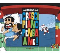 Cresci piano pensa a me!