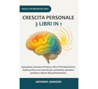 Crescita personale: 3 libri in 1 - Autostima, Pensiero Positivo, Oltre il Perfezionismo: Guida pratica con esercizi per autostima, pensiero positivo e libertà dal perfezionismo