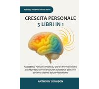 Crescita personale: 3 libri in 1 - Autostima, Pensiero Positivo, Oltre il Perfezionismo: Guida pratica con esercizi per autostima, pensiero positivo e libertà dal perfezionismo