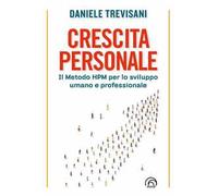 Libri Daniele Trevisani - Crescita Personale. Il Metodo HPM Per Lo Sviluppo Uman