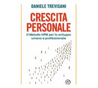 Crescita personale. Il metodo HPM per lo sviluppo umano e professionale - ...