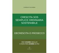 Crescita SOS Semplice Ordinaria Sostenibile. Decrescita o Prosecco