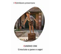 Cresciuto a pane e sogni - Zini Eugenio