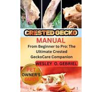 Crested Gecko Manual: From Beginner to Pro: The Ultimate Crested Gecko Care Companion