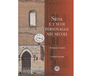 Cresti,Roberto. - Siena e i suoi personaggi nei secoli. Vol.II.