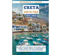 CRETA GUÍA DE VIAJE 2025-2026: Descubra las principales atracciones, joyas ocultas, cultura, playas, restaurantes y aventuras para un viaje inolvidable