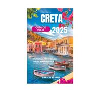 CRETA GUÍA DE VIAJE 2025: Experimente las principales atracciones, gemas ocultas, playas impresionantes y auténticos sabores locales