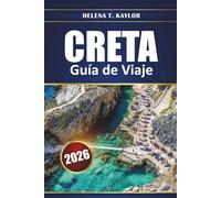Creta Guía De Viaje 2026: Explora ruinas antiguas, playas y pueblos pintorescos con consejos, mapas e itinerarios locales para planificar tus vacaciones en Grecia