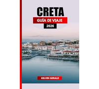 CRETA GUÍA DE VIAJE 2026: Planificador de vacaciones definitivo para playas, senderismo, ruinas antiguas y auténtica cultura cretense