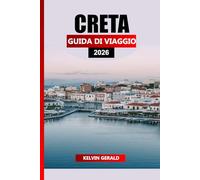 CRETA GUIDA DI VIAGGIO 2026: Pianificatore di vacanze definitivo per spiagge, escursioni, antiche rovine e autentica cultura cretese