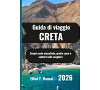 CRETA Guida di viaggio 2026: Scopri coste mozzafiato, grotte sacre e sentieri sulle scogliere