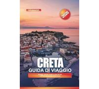CRETA Guida di viaggio 2026: Spiagge, antiche rovine e cose da fare sull'isola più grande della Grecia