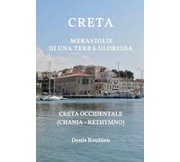 Creta. Meraviglie di una terra gloriosa: Creta Occidentale (Chania - Rethymno): 13