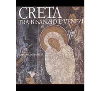 Creta tra Bisanzio e Venezia. Ediz. illustrata