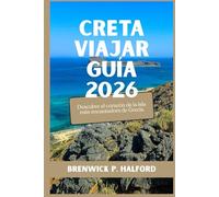 CRETA VIAJAR GUÍA 2026: Descubre el corazón de la isla más encantadora de Grecia