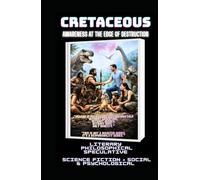 CRETACEOUS: Awareness at the Edge of Destruction ( human extinction novel )