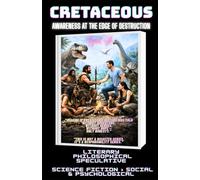 CRETACEOUS: Awareness at the Edge of Destruction ( human extinction novel ): 3