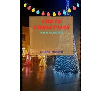 Crete Christmas Travel Guide 2025: Discover Festive Traditions, Winter Escapes, Local Cuisine, and Holiday Magic Across Beautiful Crete