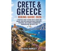 CRETE & GREECE HIKING GUIDE 2026: A Practical Guide to Hiking Crete's Gorges and Coastal Trails with Mainland Greece Highlights, Itineraries, Trip ... Transportation, and Safety Tips