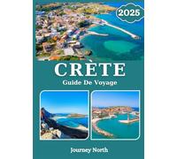 CRÈTE GUIDE DE VOYAGE 2025: Découvrez des plages cachées, des ruines antiques, une cuisine locale, une culture et des conseils de voyage d'initiés pour une escapade ultime sur une île grecque