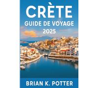 Crète Guide de voyage 2025: Découvrez les principales attractions, les joyaux cachés et les plages à couper le souffle. Votre compagnon ultime pour ... historiques et la culture grecque dynamique